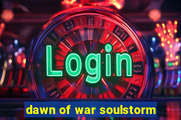 dawn of war soulstorm