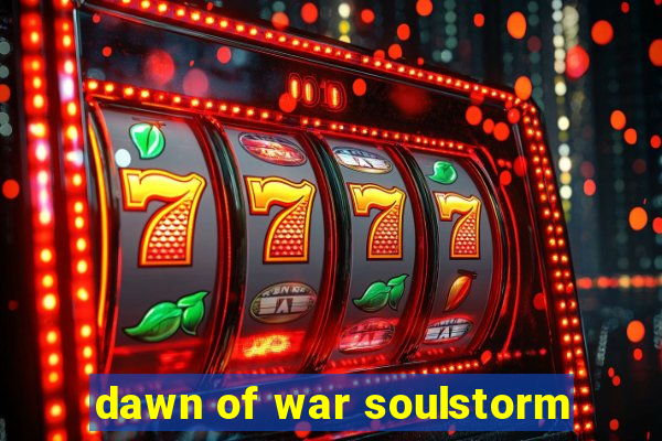 dawn of war soulstorm