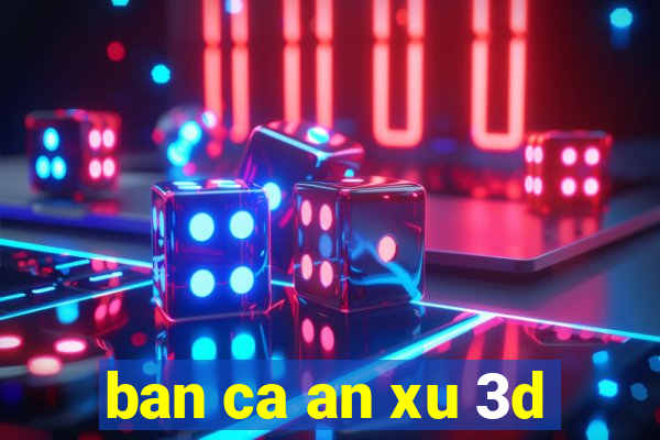 ban ca an xu 3d