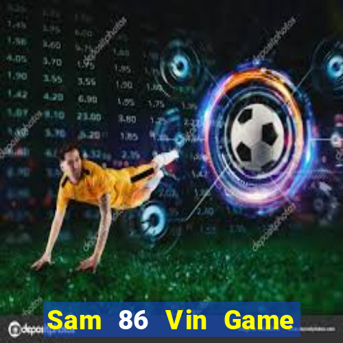 Sam 86 Vin Game Bài Online Đổi Thưởng