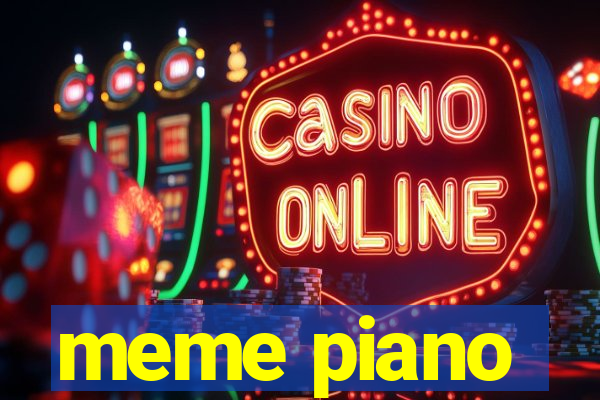 meme piano