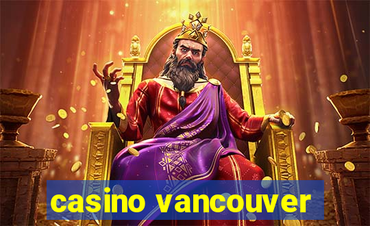 casino vancouver