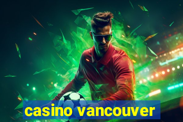 casino vancouver