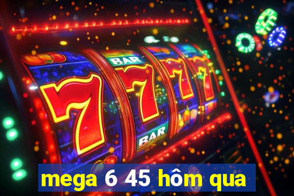 mega 6 45 hôm qua