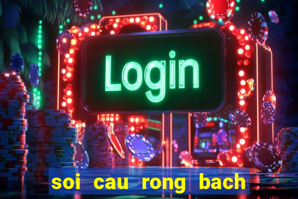 soi cau rong bach kim lo choi nhieu