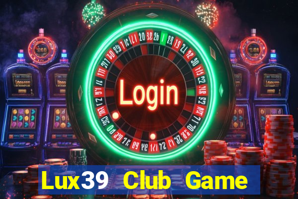 Lux39 Club Game Bài Vàng