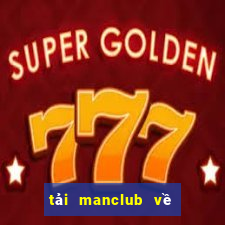 tải manclub về điện thoại