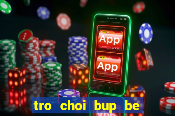 tro choi bup be thoi trang