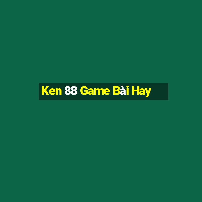 Ken 88 Game Bài Hay