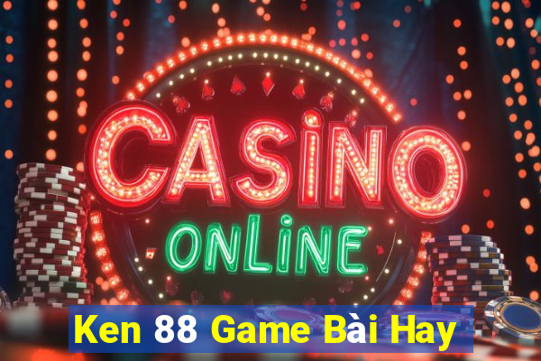 Ken 88 Game Bài Hay