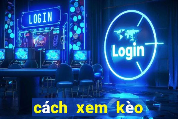 cách xem kèo tỷ số bóng đá