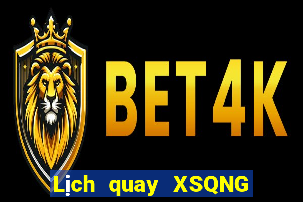 Lịch quay XSQNG ngày 22