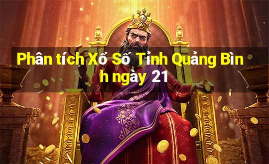 Phân tích Xổ Số Tỉnh Quảng Bình ngày 21