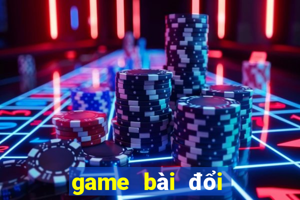 game bài đổi thưởng today