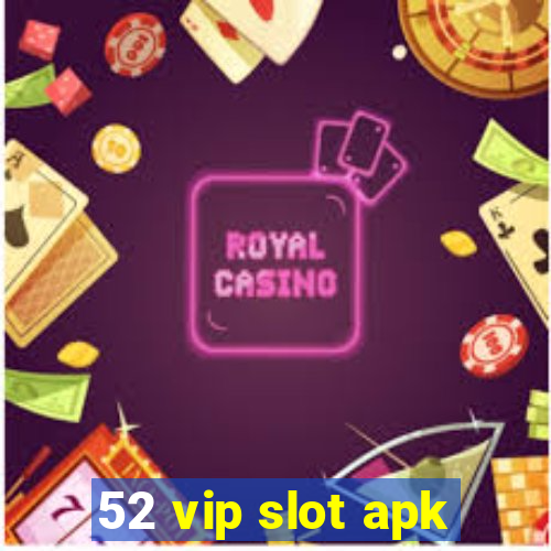 52 vip slot apk