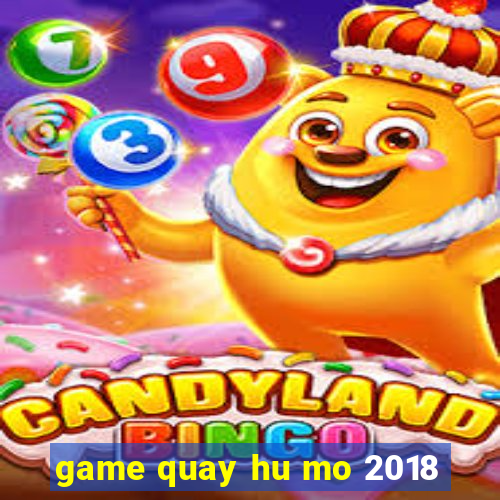 game quay hu mo 2018