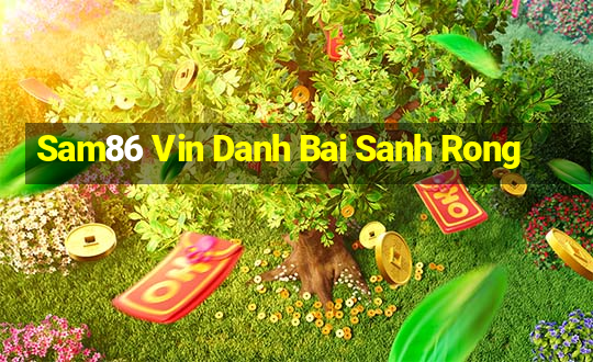 Sam86 Vin Danh Bai Sanh Rong