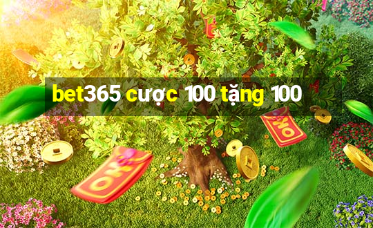 bet365 cược 100 tặng 100