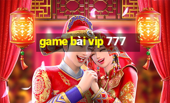 game bài vip 777