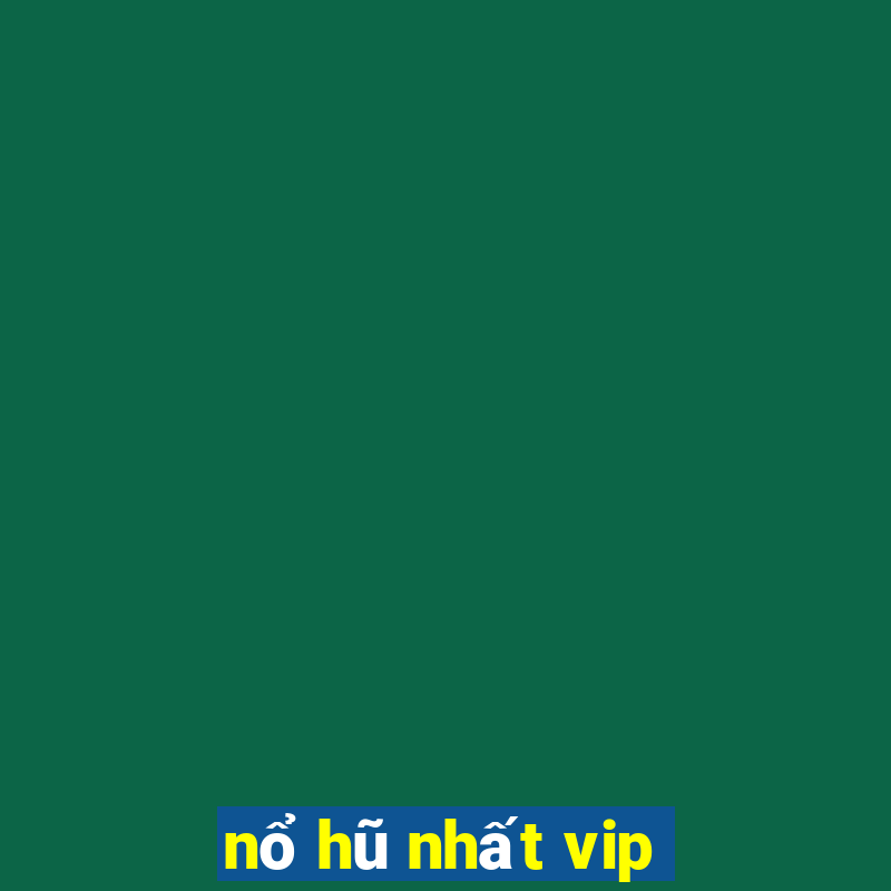 nổ hũ nhất vip