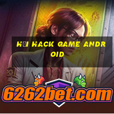 hội hack game android