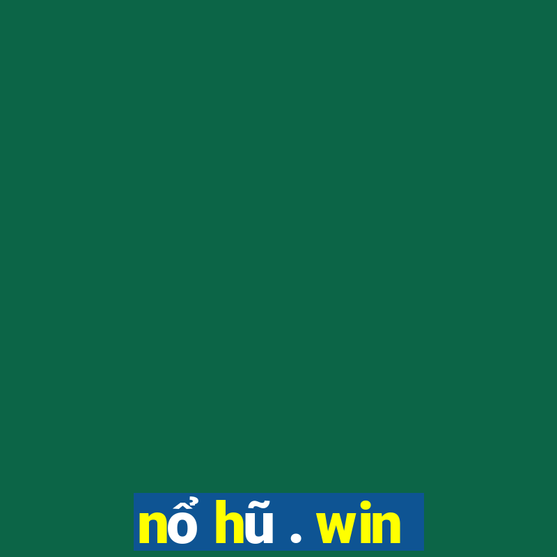 nổ hũ . win