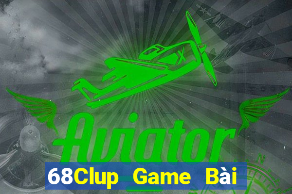 68Clup Game Bài Đổi Thưởng Uy Tín 2021