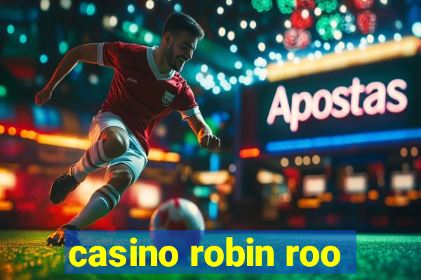 casino robin roo