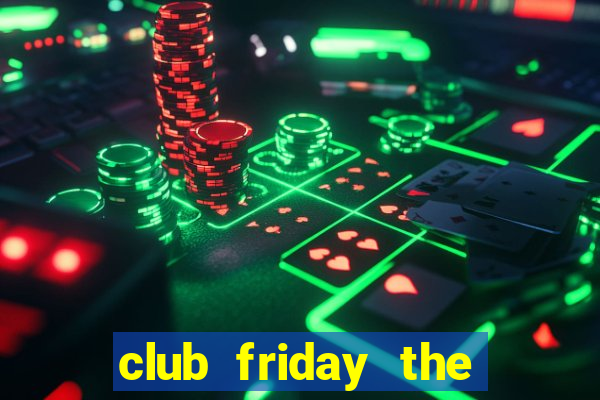 club friday the series 1