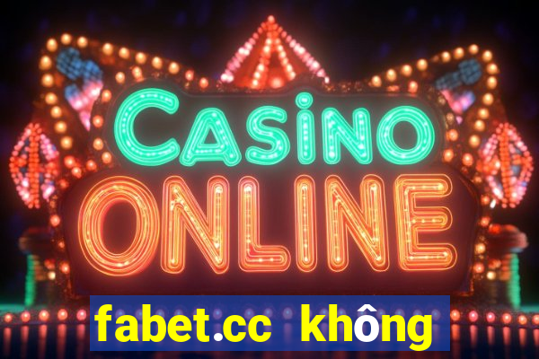 fabet.cc không vào được