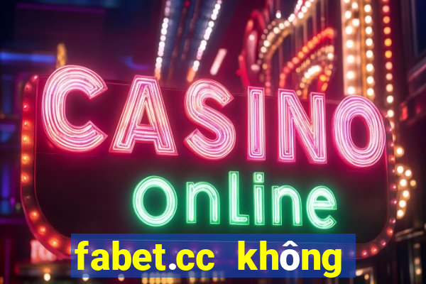 fabet.cc không vào được