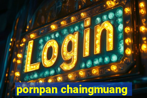 pornpan chaingmuang