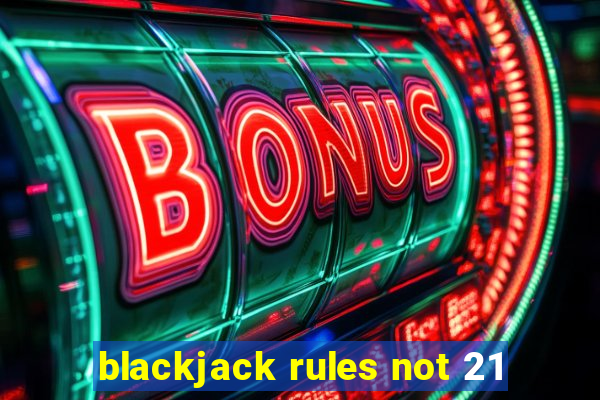 blackjack rules not 21