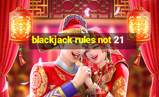 blackjack rules not 21