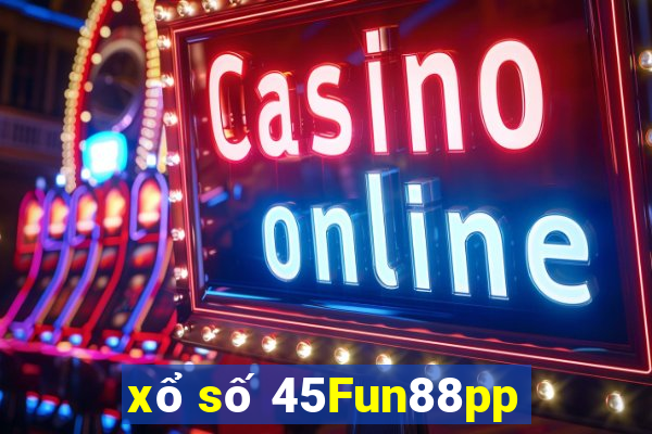 xổ số 45Fun88pp