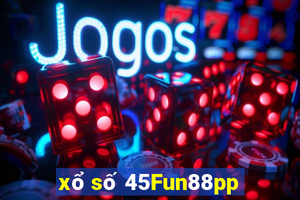 xổ số 45Fun88pp