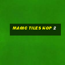 magic tiles hop 2