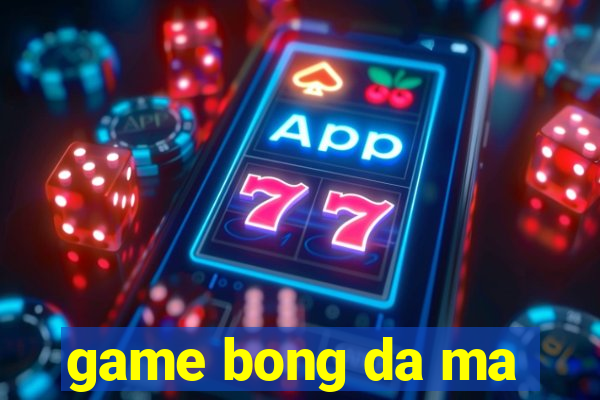 game bong da ma