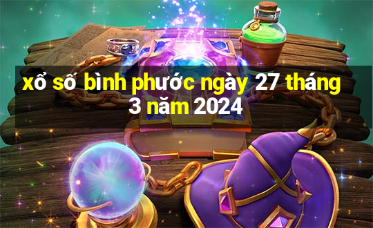 xổ số bình phước ngày 27 tháng 3 năm 2024