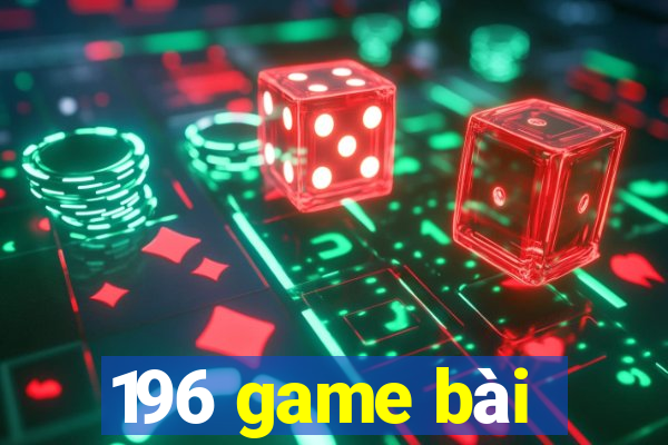 196 game bài