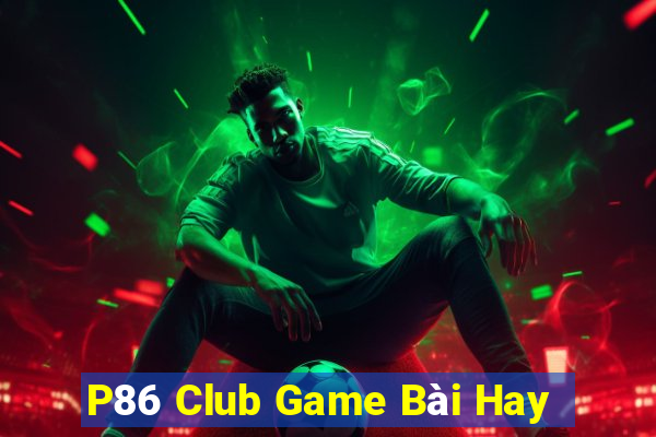 P86 Club Game Bài Hay