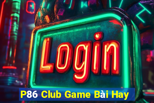 P86 Club Game Bài Hay