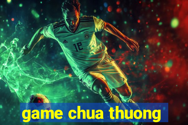 game chua thuong