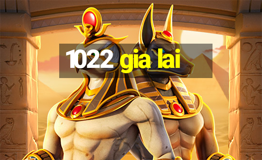 1022 gia lai