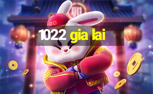 1022 gia lai