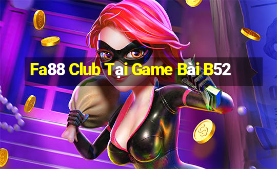 Fa88 Club Tại Game Bài B52