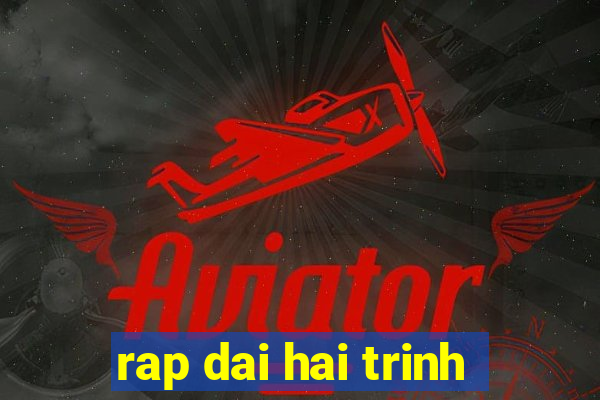 rap dai hai trinh