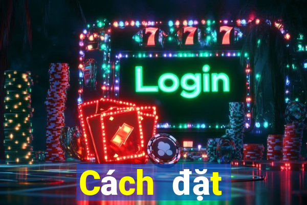 Cách đặt cược XSBN ngày 1