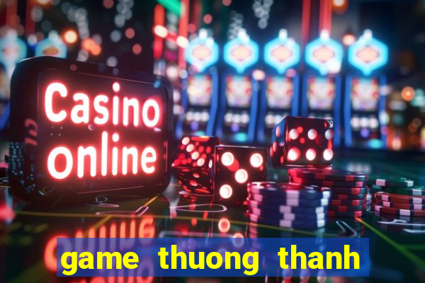 game thuong thanh vien moi