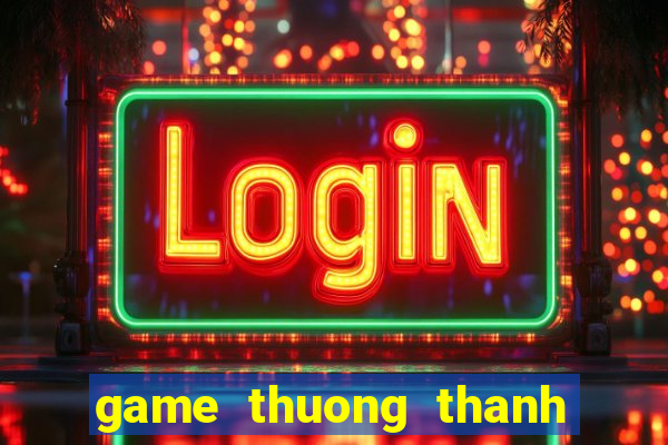 game thuong thanh vien moi